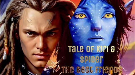 Tale Of Kiri And Spider Avatar The Way Of Water Chosen By Eywa To