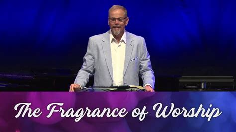 The Fragrance Of Worship 4 5 20 Youtube