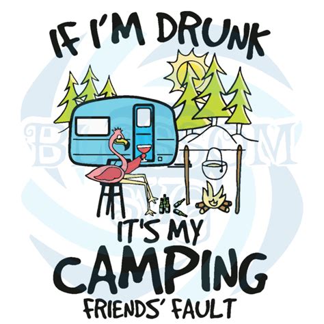 If Im Drunk Its My Camping Friends Fault Svg Trending Svg