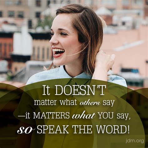 It Doesnt Matter What Others Say—it Matters What You Say So Speak The
