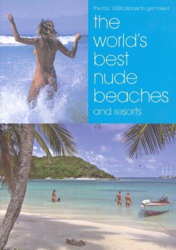 Worlds Best Nude Beaches And Resorts The Top 1000 Places To Get Naked