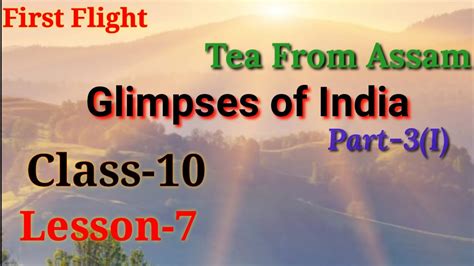Tea From Assam Class 10 Part31 Lesson 7iii First Flight Cbse