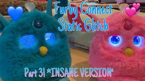 Furby Connect Static Glitch Part 3 Insane Version Of Glitch Youtube