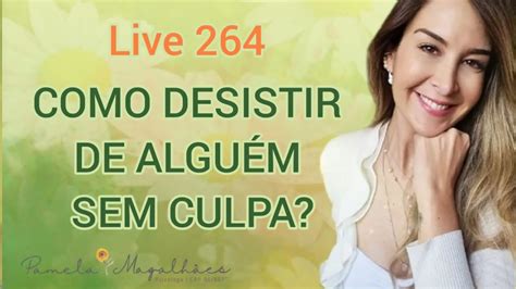 Live264 Como Desistir De AlguÉm Sem Culpa Youtube