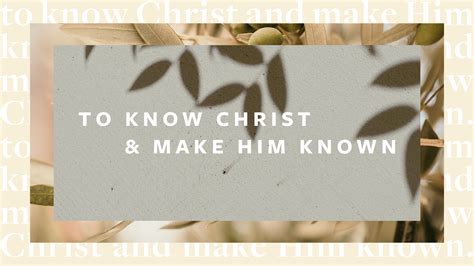 To Know Christ And Make Him Known By Paul Andrew Liberty Church