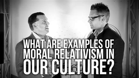 419 What Are Examples Of Moral Relativism In Our Culture Youtube