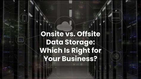Onsite Vs Offsite Data Storage Which Is Right For Your Business