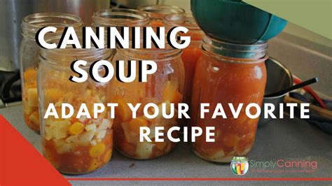 Canning Soup Adapt Your Recipe To Make It Safe For Home Canning