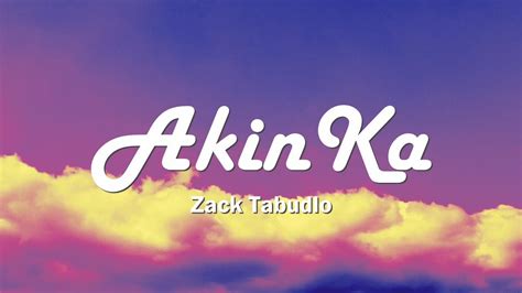 Zack Tabudlo Akin Ka Lyrics Youtube