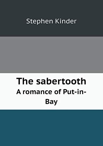 The Sabertooth A Romance Of Put In Bay By Stephen Kinder Goodreads