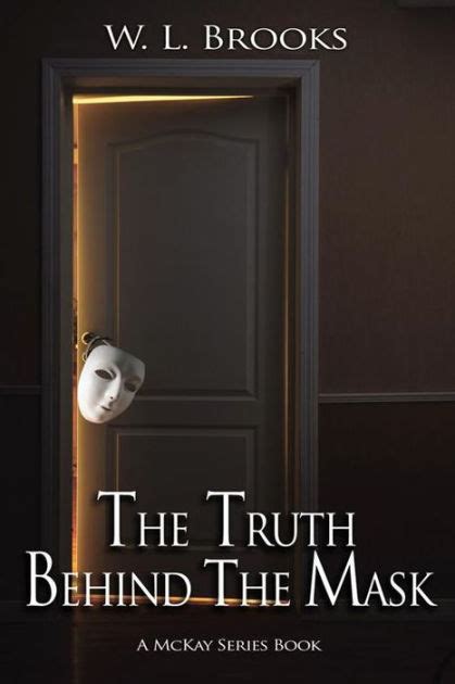 The Truth Behind The Mask By W L Brooks Paperback Barnes And Noble