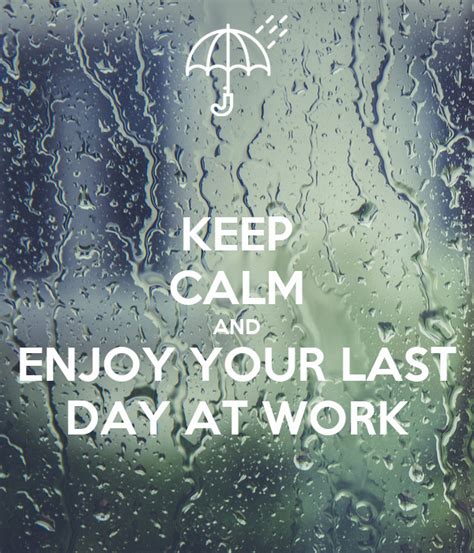 Keep Calm And Enjoy Your Last Day At Work Poster Dominique Keep