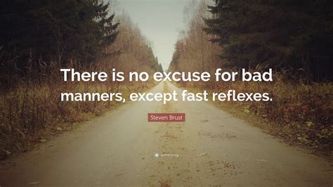 Steven Brust Quote There Is No Excuse For Bad Manners Except Fast