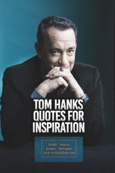 35 Tom Hanks Motivational Quotes For Mindset Tom Hanks Quotes