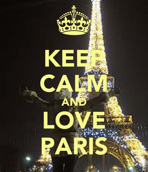 Keep Calm And Love Paris Keep Calm And Carry On Image