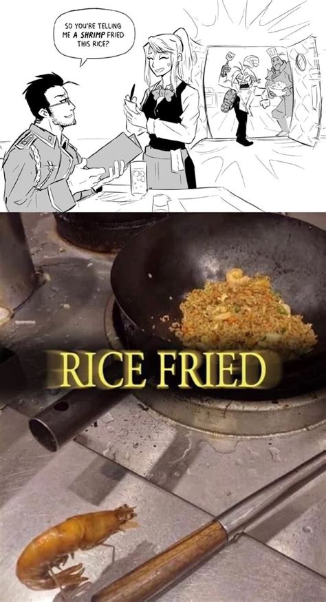 So You Re Telling Me A Shrimp Fried This Rice Rice Fried Ifunny