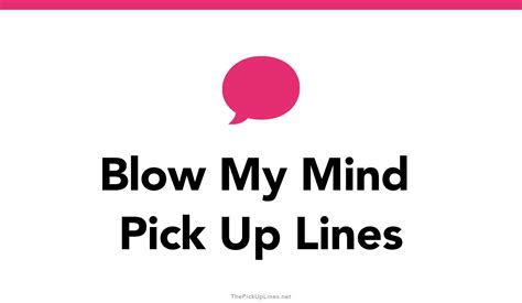 33 Blow My Mind Pick Up Lines And Rizz