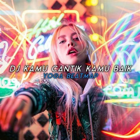 Stream Dj Kamu Cantik Kamu Baik Lyla By Yoga Beatmap Listen Online