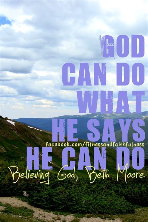 God Can Do What He Says He Can Do Believing God Beth Moore Beth