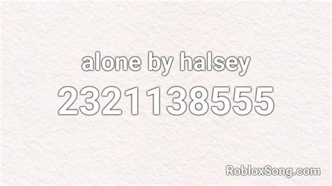 Alone By Halsey Roblox Id Roblox Music Codes