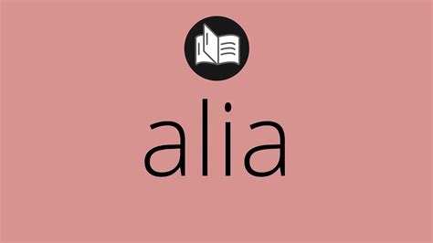 What Alia Means • Meaning Of Alia • What Is The Meaning Of Alia • Alia Meaning • Alia Definition