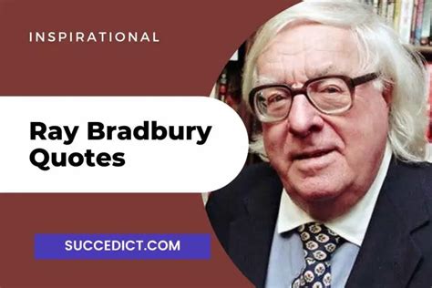 40 Ray Bradbury Quotes And Sayings For Inspiration Succedict