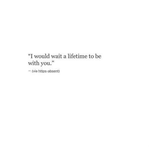 A White Wall With A Quote On It That Says I Would Wait A Lifetime To Be