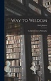 Way to Wisdom: an Introduction to Philosophy: Jaspers, Karl 1883-1969: ...