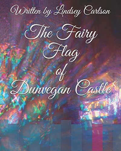 The Fairy Flag Of Dunvegan Castle Carlson Lindsey 9781731544421
