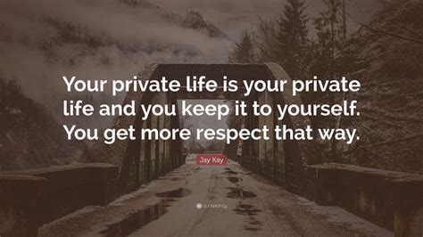 Jay Kay Quote Your Private Life Is Your Private Life And You Keep It
