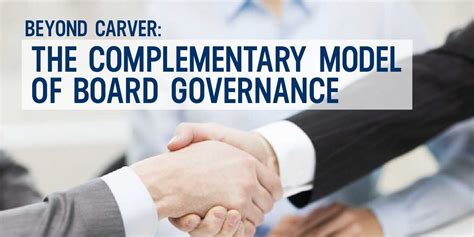 Beyond Carver The Complementary Model Of Board Governance Amc