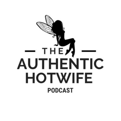 Best Episodes Of The Authentic Hotwife Podcast Podchaser