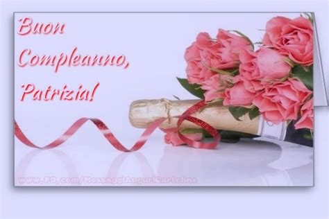 Buon Compleanno Patrizia Champagne Fiori Cartoline Di