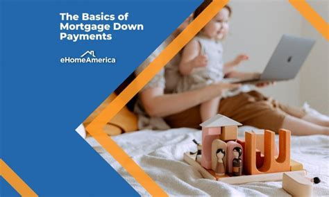 The Basics Of Mortgage Down Payments Ehomeamerica