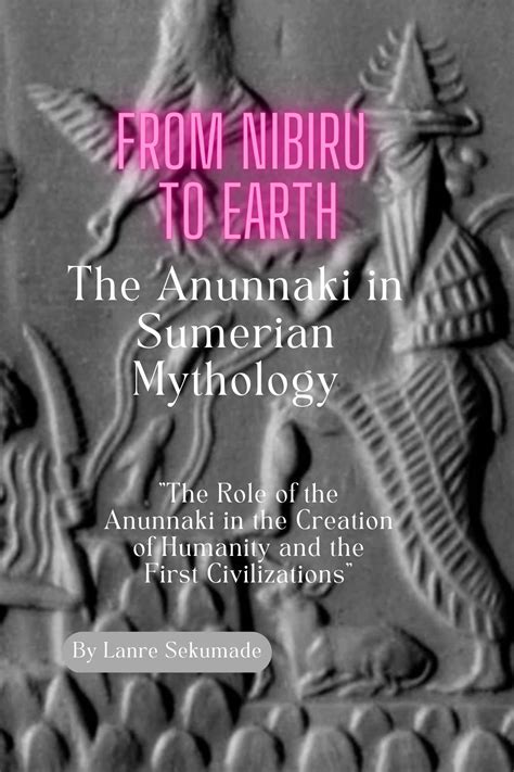 From Nibiru To Earth “the Anunnaki In Sumerian Mythology The Role