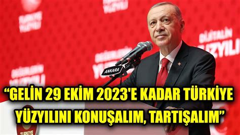 CUMHURBAŞKANI ERDOĞAN DAN ÇAĞRI 29 EKİM 2023 E KADAR TÜRKİYE YÜZYILINI