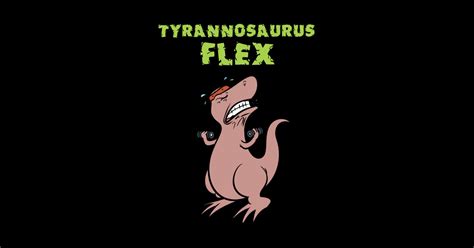 Tyrannosaurus Flex Tyrannosaurus Flex Sticker Teepublic