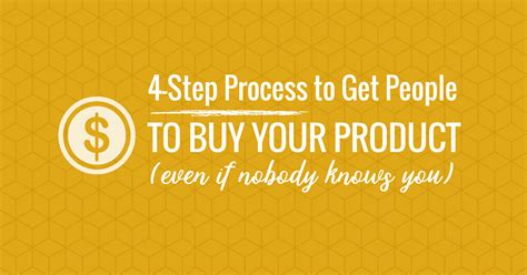 4 Step Process To Get People To Buy Your Product Even If Nobody Knows You