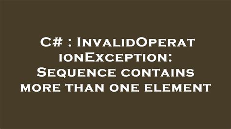 C Invalidoperationexception Sequence Contains More Than One Element Youtube