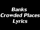 Banks – Crowded Places Lyrics - YouTube