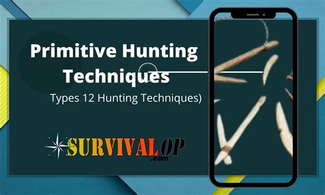 Primitive Hunting Techniques Types 12 Super Hunting Techniques