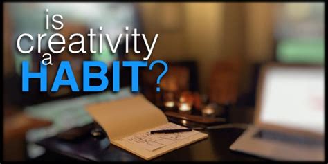 Is Creativity A Habit 8 Habits Of Highly Creative People Happiness