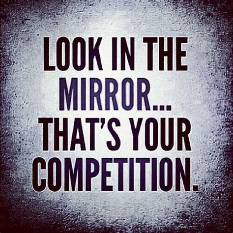 Thats Your Only Competition There Is No Other You Are Your Own