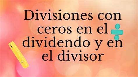 Divisiones Con Ceros En El Dividendo Y El Divisor Youtube
