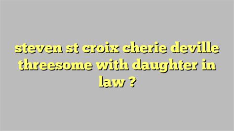 Steven St Croix Cherie Deville Threesome With Daughter In Law Công