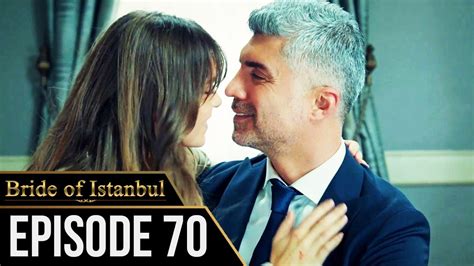 Bride Of Istanbul Episode 70 English Subtitles Istanbullu Gelin