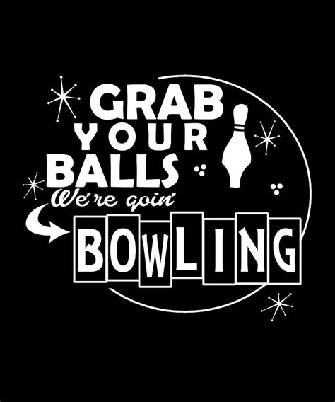 Grab Your Balls Were Going Bowling Digital Art By Alberto Rodriguez