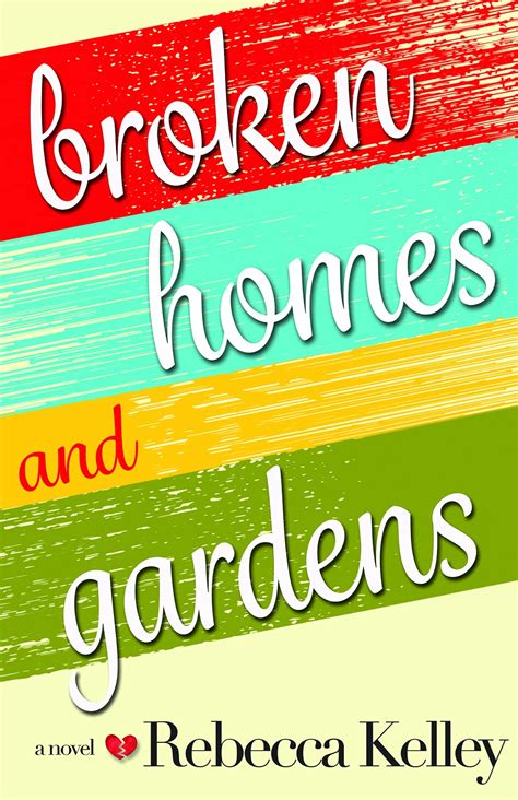 Broken Homes And Gardens By Kelley Rebecca