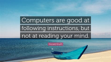 Donald Knuth Quote “computers Are Good At Following Instructions But