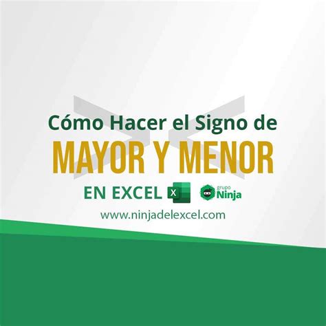 Cómo Hacer el Signo de Mayor y Menor en Excel Ninja del Excel